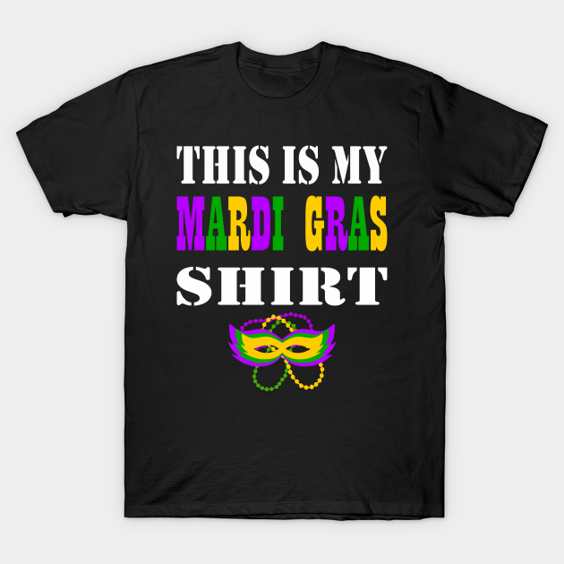 This Is My Mardi Gras Shirt Funny Mardi Gras T Shirt for Men and Women Funny Mardi Gras 2019